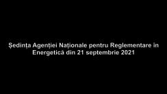 Ședința Agenției Naționale pentru Reglementare în Energetică din 21 septembrie 2021
