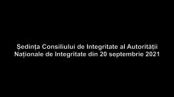 Ședința Consiliului de Integritate al Autorității Naționale de Integritate din 20 septembrie 2021