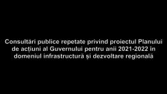 Consultări publice repetate privind proiectul Planului de acțiuni al Guvernului pentru anii 2021-2022 în domeniul infrastructură și dezvoltare regională