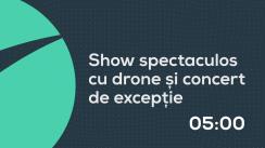 Show spectaculos cu drone și concert de excepție