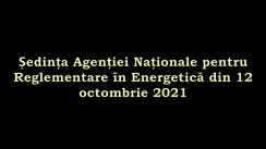 Ședința Agenției Naționale pentru Reglementare în Energetică din 12 octombrie 2021