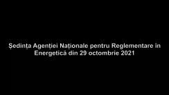 Ședința Agenției Naționale pentru Reglementare în Energetică din 29 octombrie 2021