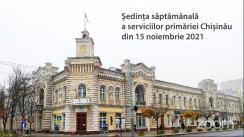 Ședința săptămânală a serviciilor primăriei Chișinău din 15 noiembrie 2021