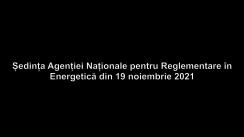 Ședința Agenției Naționale pentru Reglementare în Energetică din 19 noiembrie 2021