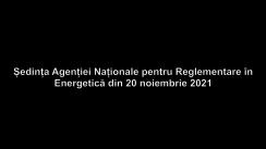 Ședința Agenției Naționale pentru Reglementare în Energetică din 20 noiembrie 2021