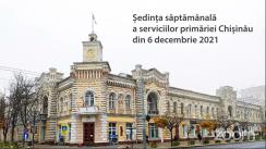 Ședința săptămânală a serviciilor primăriei Chișinău din 6 decembrie 2021