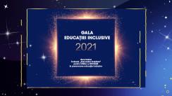 Evenimentul „Gala Educației Incluzive 2021 și decernarea Trofeului „Alexandra Grajdian” pentru CURAJ și INOVAȚIE în promovarea educației inclusive”