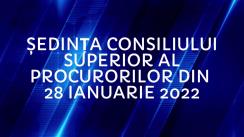 Ședința Consiliului Superior al Procurorilor din 28 ianuarie 2022