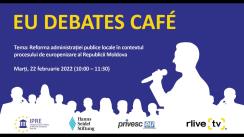 EU Debates Cafe organizat de Institutul pentru Politici și Reforme Europene cu tema „Reforma administrației publice locale în contextul procesului de europenizare al Republicii Moldova”