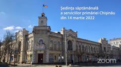 Ședința săptămânală a serviciilor primăriei Chișinău din 14 martie 2022