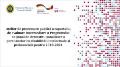 Atelierul de prezentare publică a raportului de evaluare intermediară a Programului național de dezinstituționalizare a persoanelor cu dizabilități intelectuale și psihosociale pentru 2018-2021