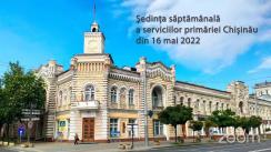 Ședința săptămânală a serviciilor primăriei Chișinău din 16 mai 2022