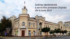 Ședința săptămânală a serviciilor primăriei Chișinău din 6 iunie 2022