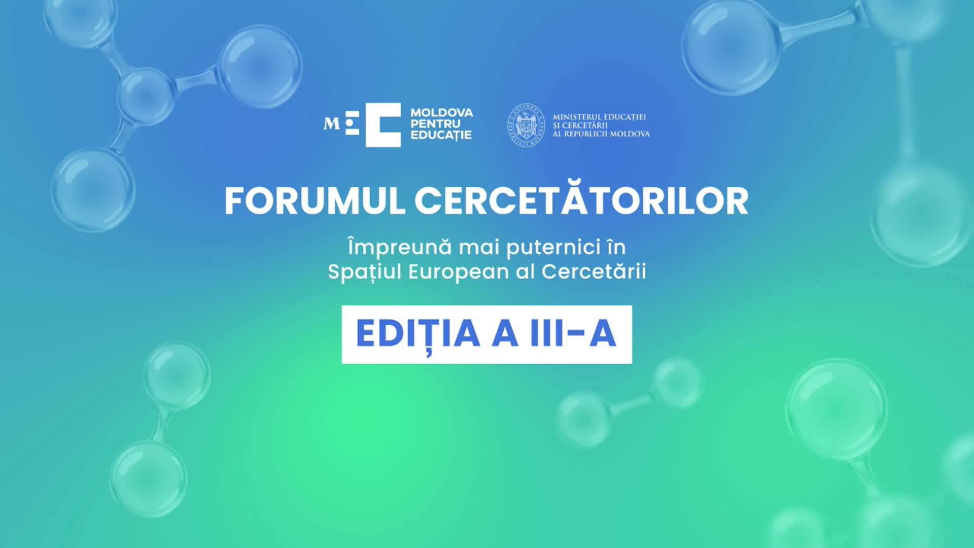 Forumul cercetătorilor „Împreună mai puternici în Spațiul European al Cercetării”, ediția a III-a